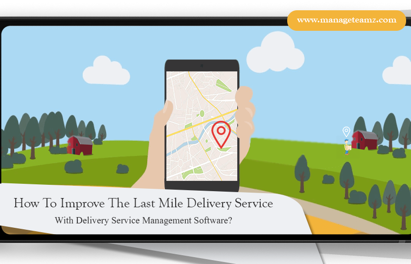 How To Improve The Last Mile Delivery Service With Delivery Management Software