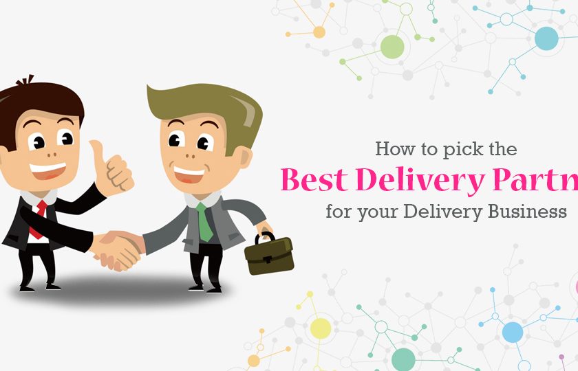 How To Pick The Best Delivery Partner For Your Delivery Business?