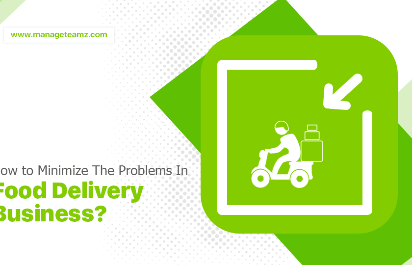 How to Minimize The Problems In Food Delivery Business?
