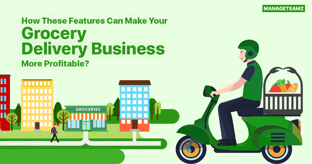 How These Features Can Make Your Grocery Delivery Business More Profitable?