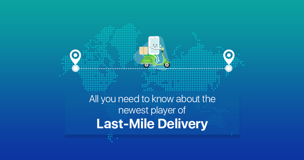 All You Need To Know About The Newest Player Of Last Mile Delivery