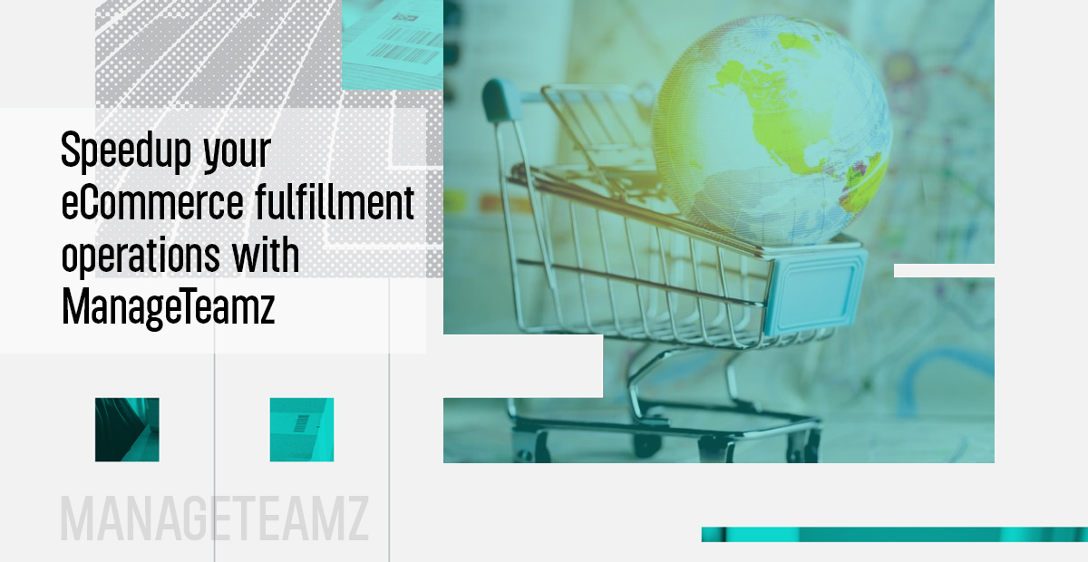 Speedup your eCommerce fulfillment operations with ManageTeamz